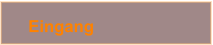 Eingang